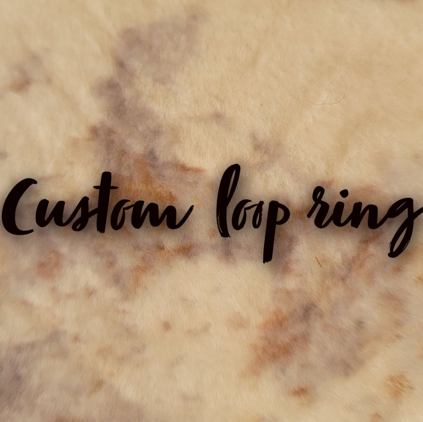 Custom loop ring